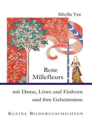 cover image of Rote Millefleurs mit Dame, Löwe und Einhorn und ihre Geheimnisse